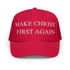 Make Christ First Again Foam trucker hat